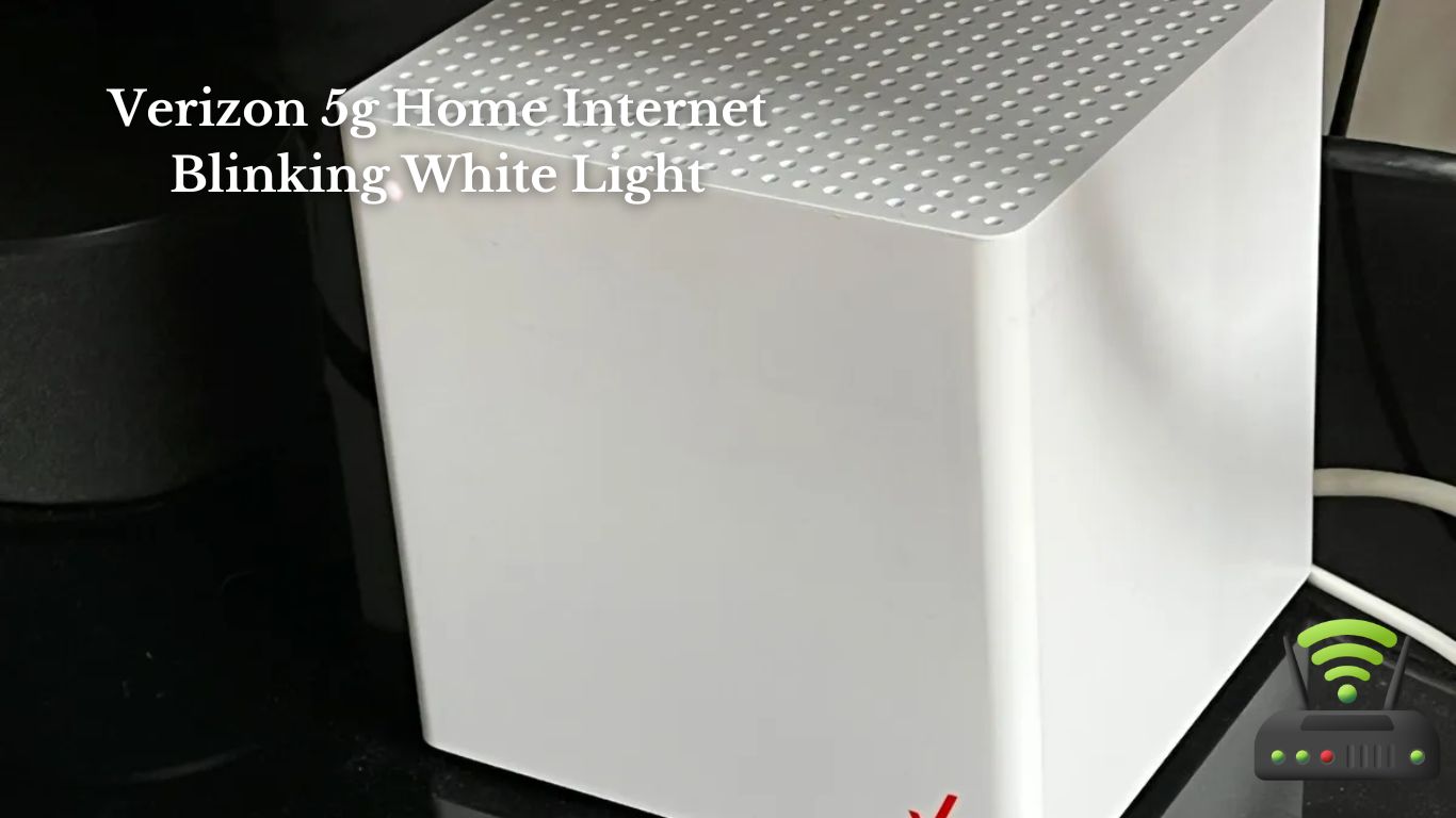 Verizon 5g Home Internet Blinking White Light